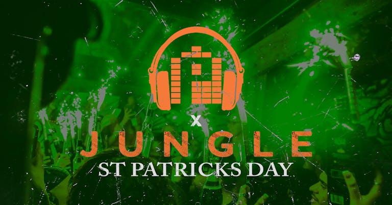 PERSISTENCE X JUNGLE // ST PATRICKS DAY TAKEOVER! // TUP TUP PALACE, LOJA & THECUT // FINAL 100 TICKETS!