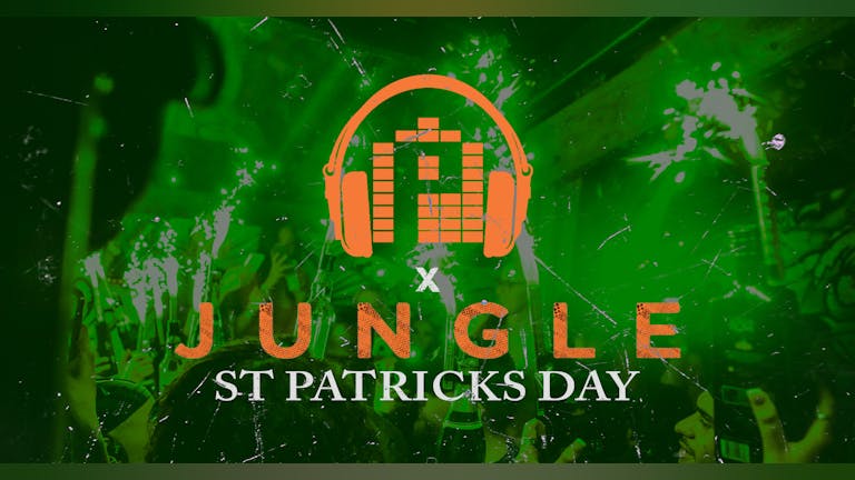 PERSISTENCE X JUNGLE // ST PATRICKS DAY TAKEOVER! // TUP TUP PALACE, LOJA & THECUT // FINAL 100 TICKETS!