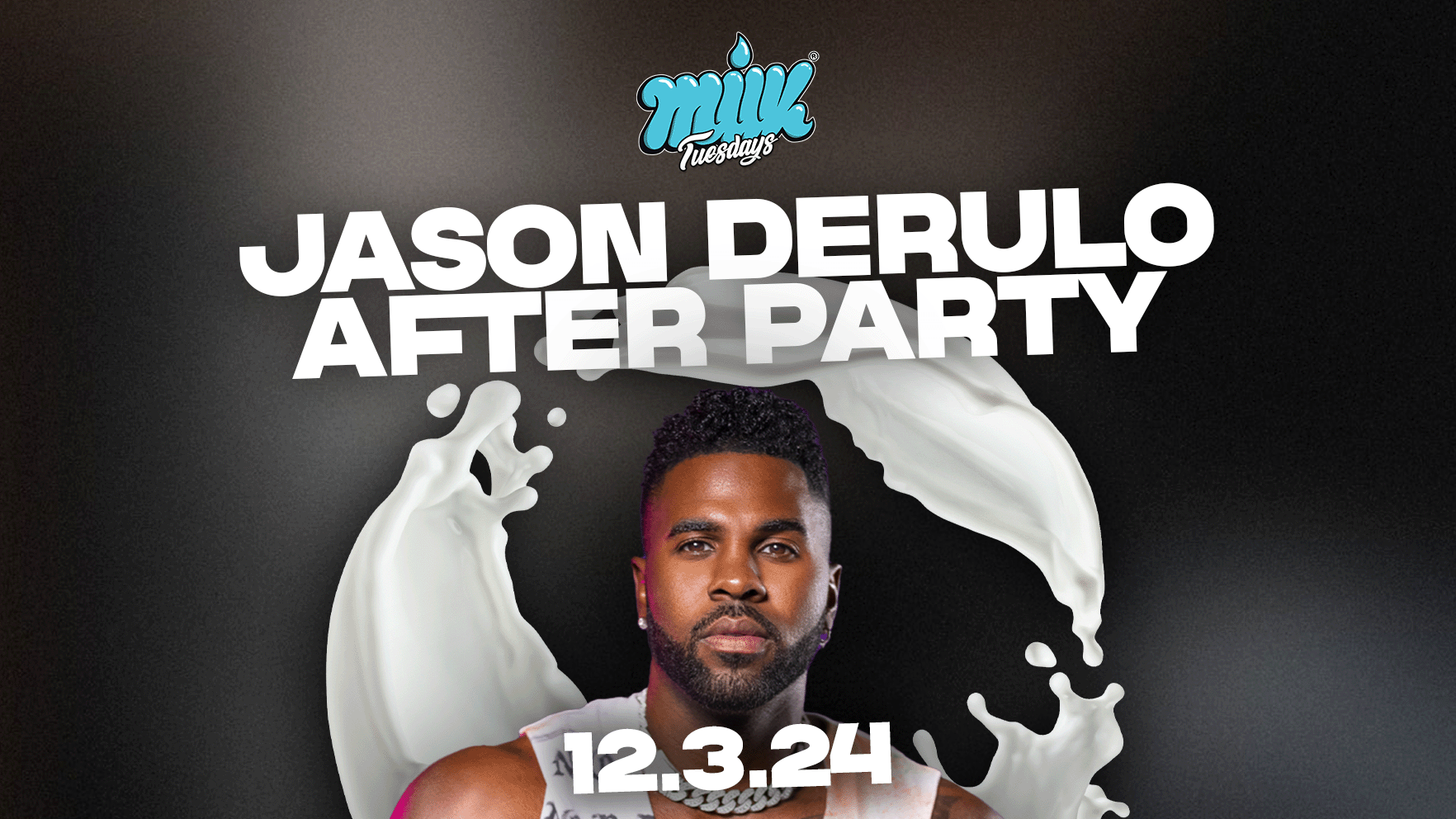 MILK TUESDAYS | JASON DERULO AFTER PARTY | 12TH MARCH