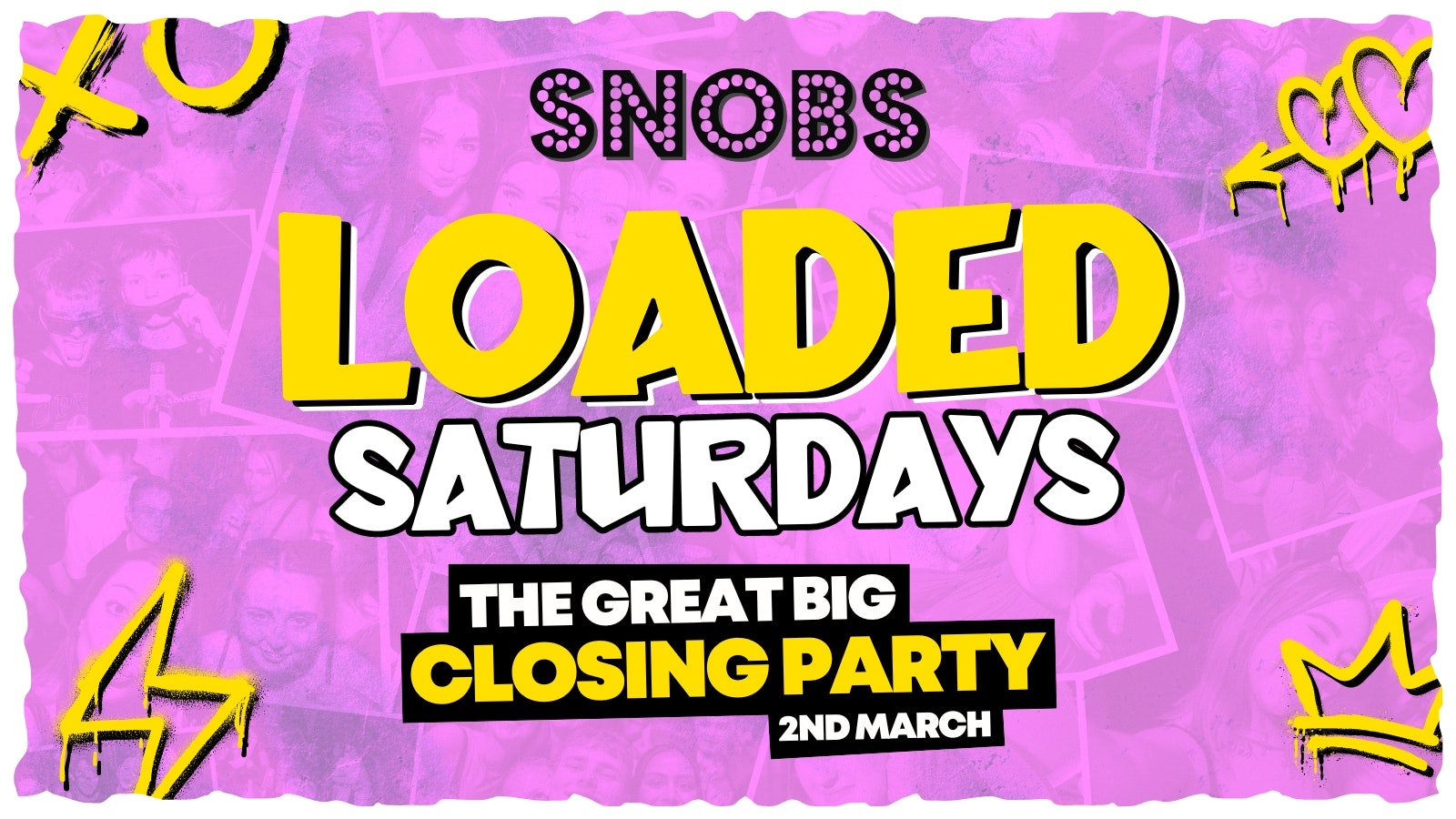 Loaded Saturday 🔥ADVANCE TIX SOLD OUT!!🔥300 TIX ON THE DOOR FROM 10PM!!🔥🚨THE GREAT BIG CLOSING PARTY 🚨 2nd March