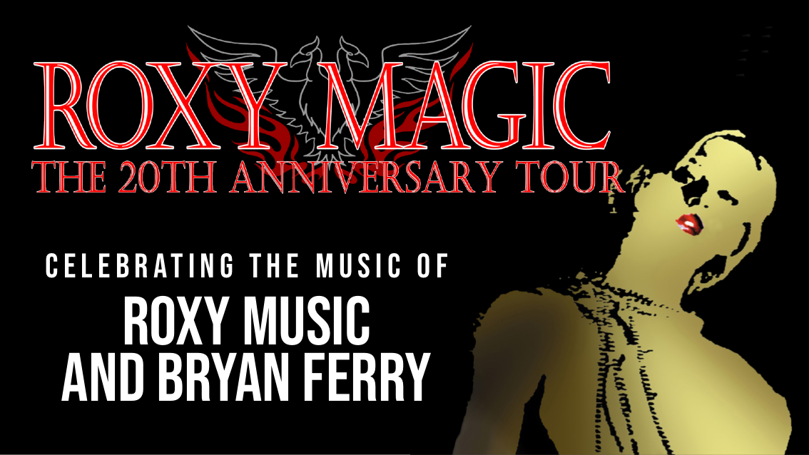 An evening celebrating the music of Roxy Music & Bryan Ferry – performed live by Roxy Magic on their 20th Anniversary Tour