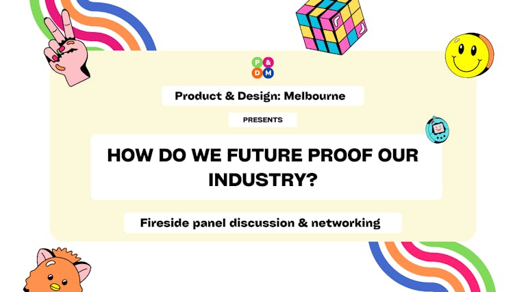 Product & Design: Melbourne | How Do We Future Proof Our Industry?