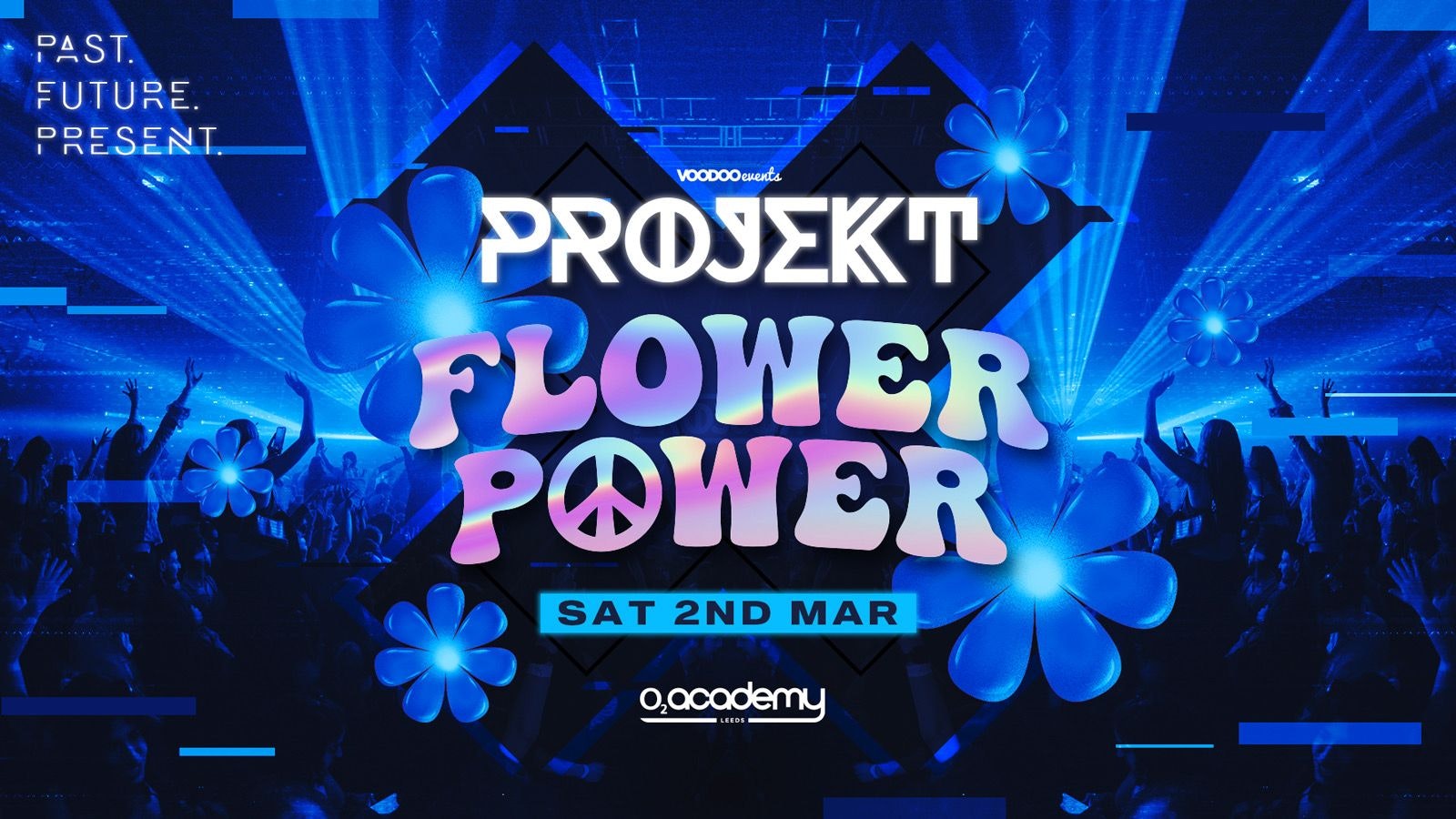 PROJEKT – Saturdays at O2 Academy – Flower Power – 2nd March