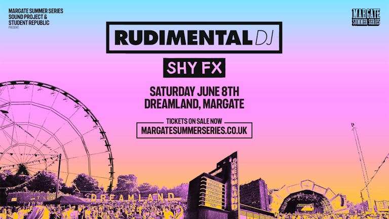 RUDIMENTAL DJ + SHY FX: 8th June - Dreamland, Margate