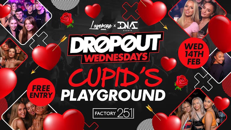 Dropout Wednesdays @ Factory! - CUPID’S PLAYGROUND VALENTINES SPECIAL - FREE ENTRY 🎟🍾