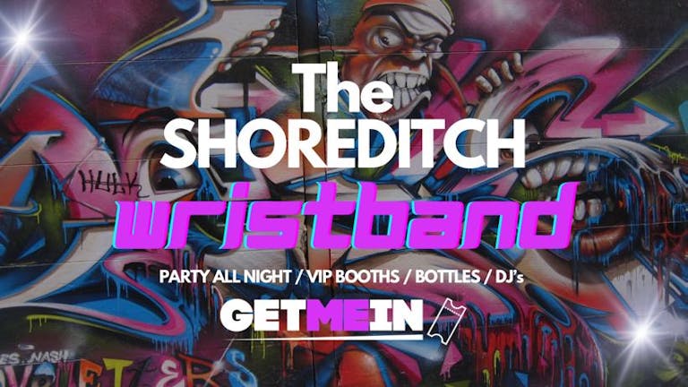 The BIG Shoreditch Wristband - 5 Venues from 8pm to 3am - Free Shots - Fridays