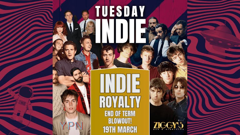 Tuesday Indie at Ziggy's York - INDIE ROYALTY END OF TERM BLOWOUT - 19th March