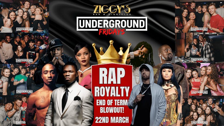 Underground Fridays at Ziggy's - RAP ROYALTY END OF TERM BLOWOUT - 22nd March