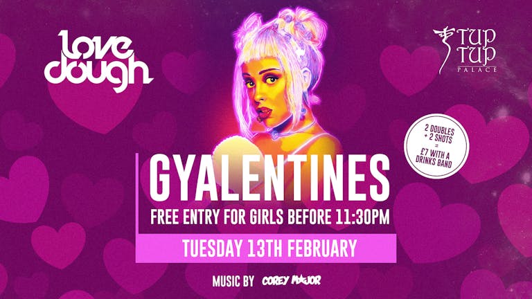 LoveDough Newcastle //HAPPY GYALENTINES 💅🏽 FREE ENTRY FOR GIRLS BEFORE 11:30!