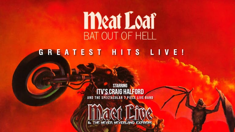 🚨 LAST FEW TICKETS! 🦇 MEAT LOAF'S GREATEST HITS 🦇 with Europe's No.1 tribute Maet Live - ⭐️⭐️⭐️⭐️⭐️ 