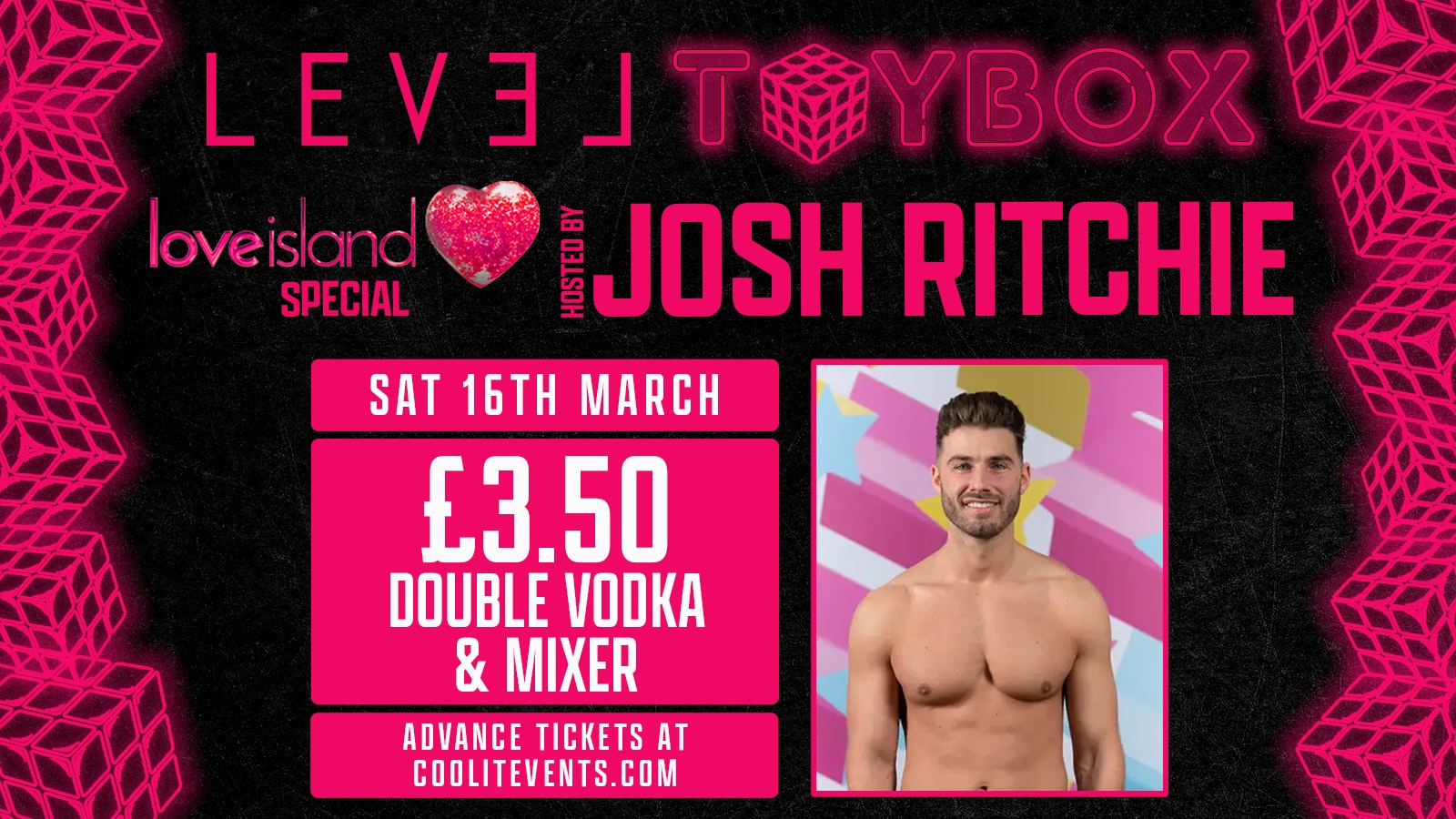 T O Y B O X  Saturdays : JOSH RITCHIE (Love Island) : £3.50 DOUBLES ALL NIGHT!