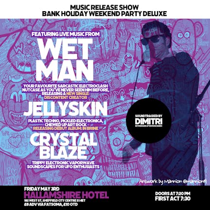 Release Show Party Deluxe Featuring: WET MAN, JELLYSKIN & CRYSTAL BLAZE