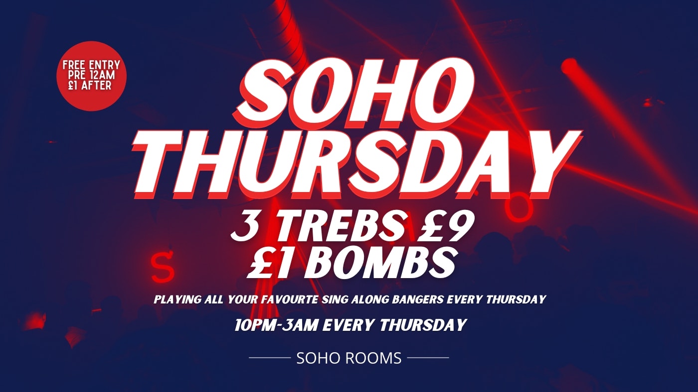 Soho Thursday | Soho Rooms | 3 Trebs £9 | £1 Bombs – FREE ENTRY