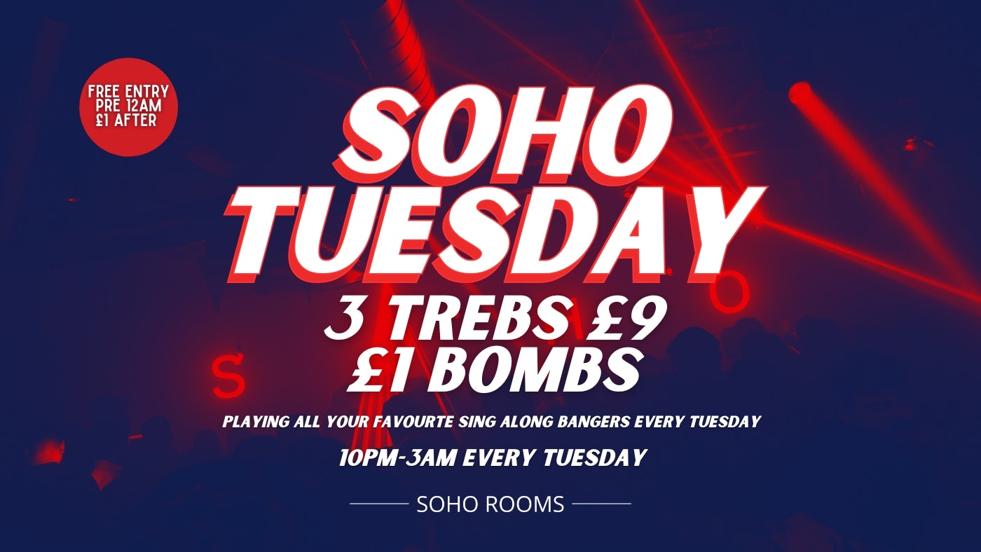 Soho Tuesday | Soho Rooms | 3 Trebs £9 | £1 Bombs