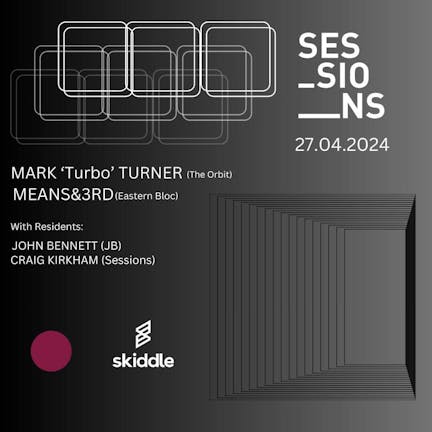 Sessions presents Mark 'Turbo' Turner and Means&3rd plus Sessions residents
