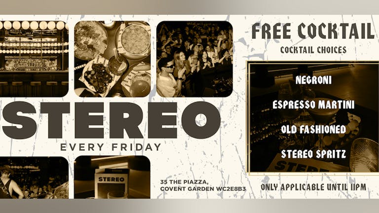 STEREO @ COVENT GARDEN - FREE COCKTAILS - EVERY FRIDAY