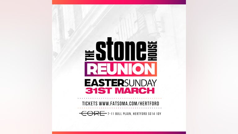 Stone House Reunion - Bank Holiday Sunday 31st March - Core Hertford 