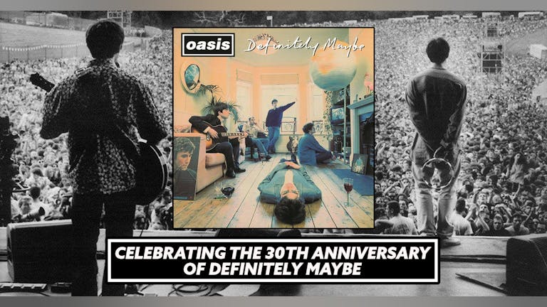 Oasis Party - 30 Years Of Definitely Maybe