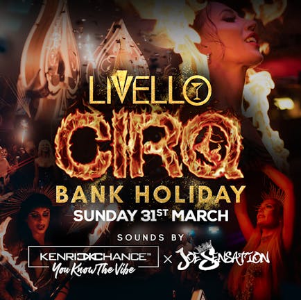 LIVELLO PRESENTS CIRQ | BANK HOLIDAY MARCH 31ST