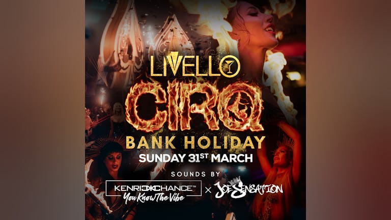 LIVELLO PRESENTS CIRQ | BANK HOLIDAY MARCH 31ST