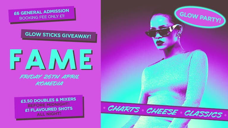  FAME // CHARTS, CHEESE, CLASSICS // GLOW PARTY!! // 400 SPACES ON THE DOOR!!