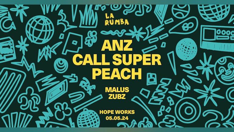 La Rumba day & night: Anz, Call Super, Peach, Special Guest TBA, Malus, Zubz