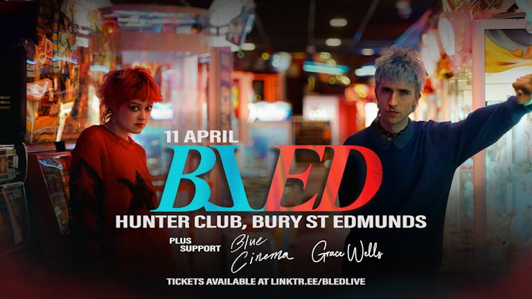 BLED + Blue Cinema & Grace Wells at Hunter Club, Bury St. Edmund