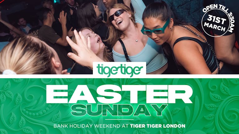EASTER WEEKEND | Sunday at Tiger Tiger