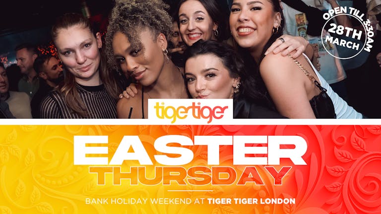 EASTER WEEKEND | Thursday at Tiger Tiger