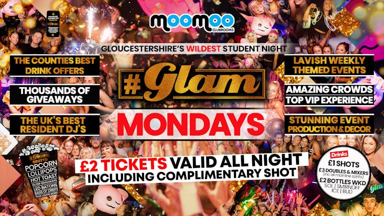 Glam - £2 TICKETS WITH SHOT VALID ALL NIGHT! Gloucestershire's Biggest Monday Night 😻