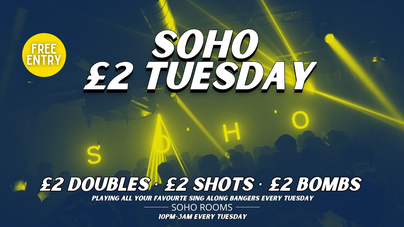 Soho £2 Tuesday | Soho Rooms | £2 DOUBLES, SHOTS & BOMBS | FREE ENTRY