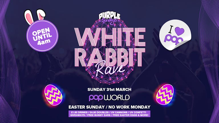 Bank Holiday Sunday @POPworld // £1.50 Drinks // White Rabbit Rave!