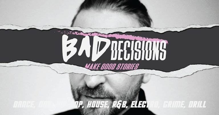 Bad Decisions @ CHALK | Dance, DNB, House, Hip-Hop