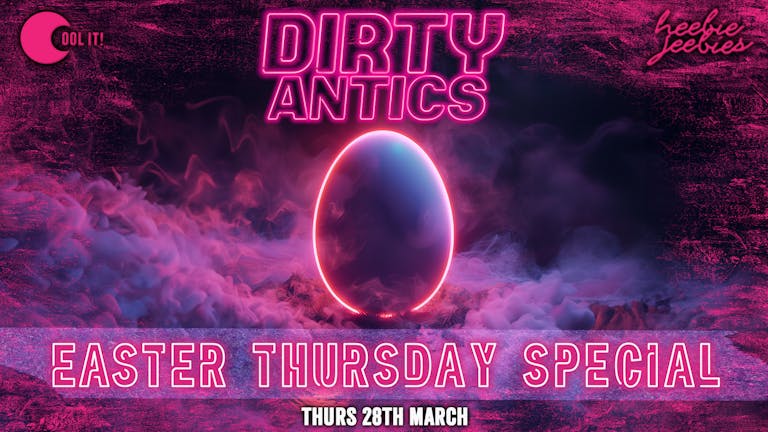 Dirty Antics Thursdays : EASTER THURSDAY - £2 DOUBLE VODKA & MIX