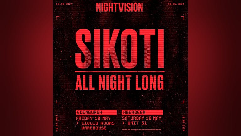 Nightvision Presents: SIKOTI All Night Long - Edinburgh