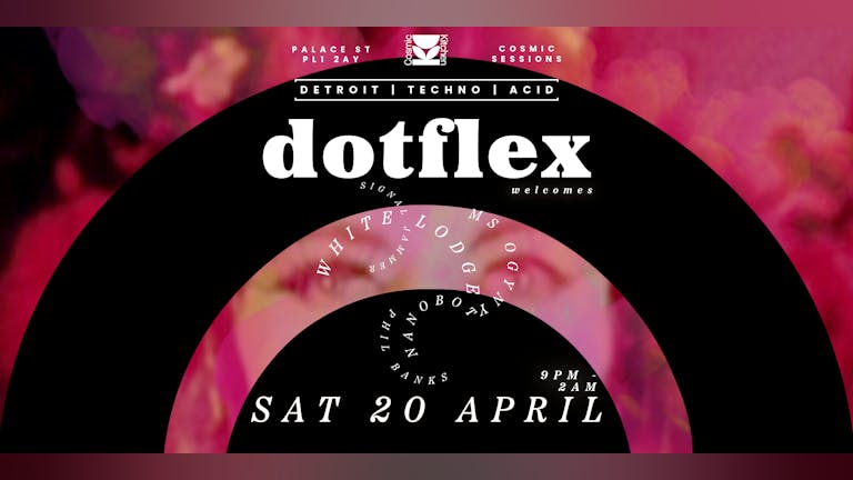 DotFlex welcomes Phil Banks, Nanobot, Signal Jammer, & White Lodge @ Cosmic Sessions