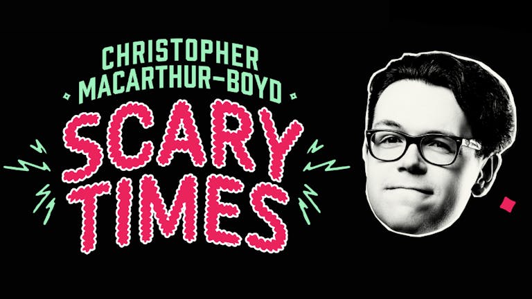 Christopher Macarthur-Boyd: Scary Times (14+)