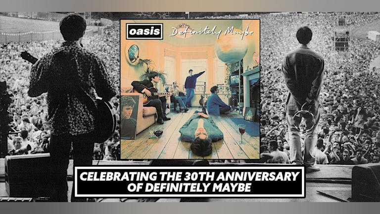 Oasis Party - 30 Years of Definitely Maybe