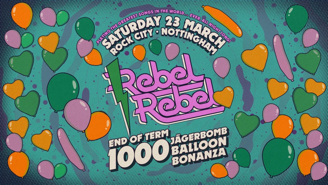 Rebel Rebel – EOT 1000 JÄGERBOMB BALLOON BONANZA – Nottingham’s Greatest Saturday Night – 23/03/24