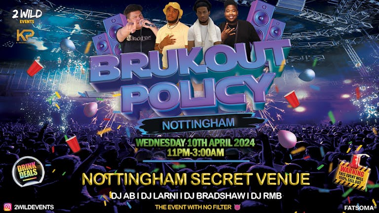 BRUKOUT Policy - 😈﻿ NOTTINGHAM'S BADDEST BASHMENT PARTY 🔥THE EVENT WITH NO FILTER!😈
