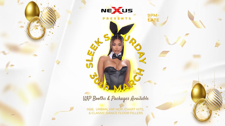Sleek Saturday • Easter Special @ Nexus