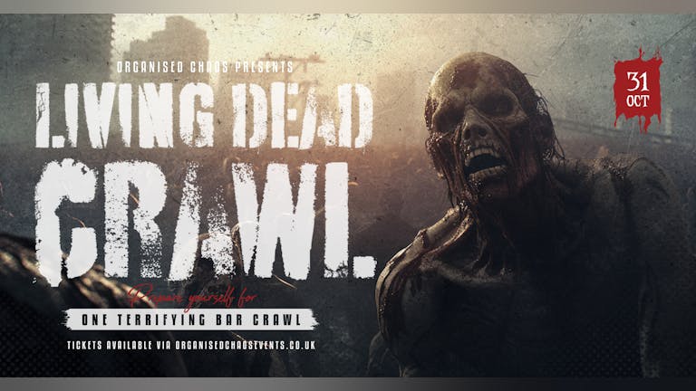 The Living Dead Crawl - Halloween 31/10/24 - Presented By Organised Chaos