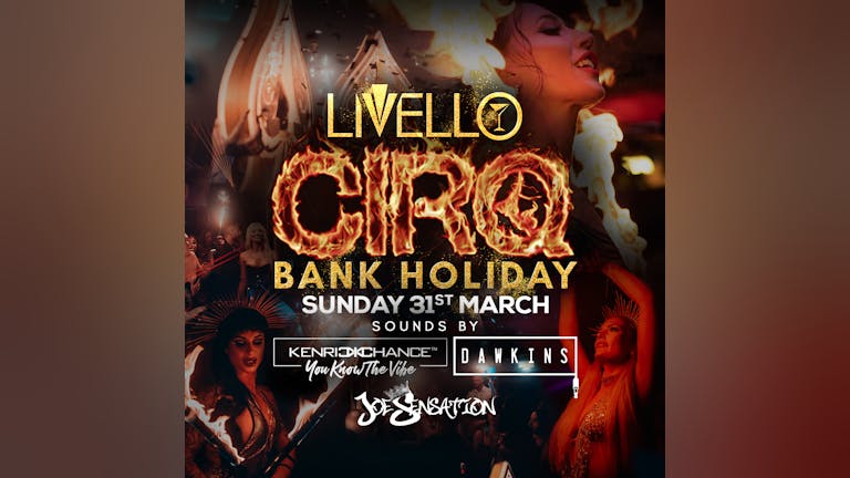 CIRQ | BANK HOLIDAY MARCH 31ST | LIVELLO