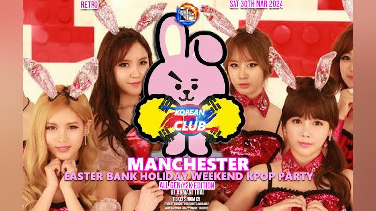 KOREAN CLUB MANCHESTER Easter Weekend Party with DJ ARMANI THAI: All Gen Y2K Edition | KPop KHipHop EDM | £5 Entry for Soc Members | 30/3/24