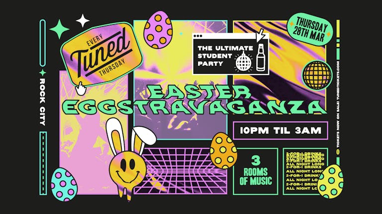 Tuned - Easter Eggstravaganza - Nottingham's Biggest Student Night - 2-4-1 Drinks All Night Long - (inc Silent Disco In Beta Room) 28/03/24 
