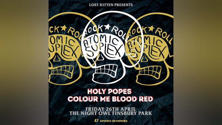 Lost Kitten presents Atomic Suplex, Holy Popes & Colour Me Blood Red 