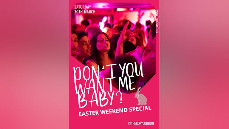DON'T YOU WANT ME BABY? SATURDAYS @THEROXYLONDON / POP /RETRO /CHEESE /PARTY ANTHEMS