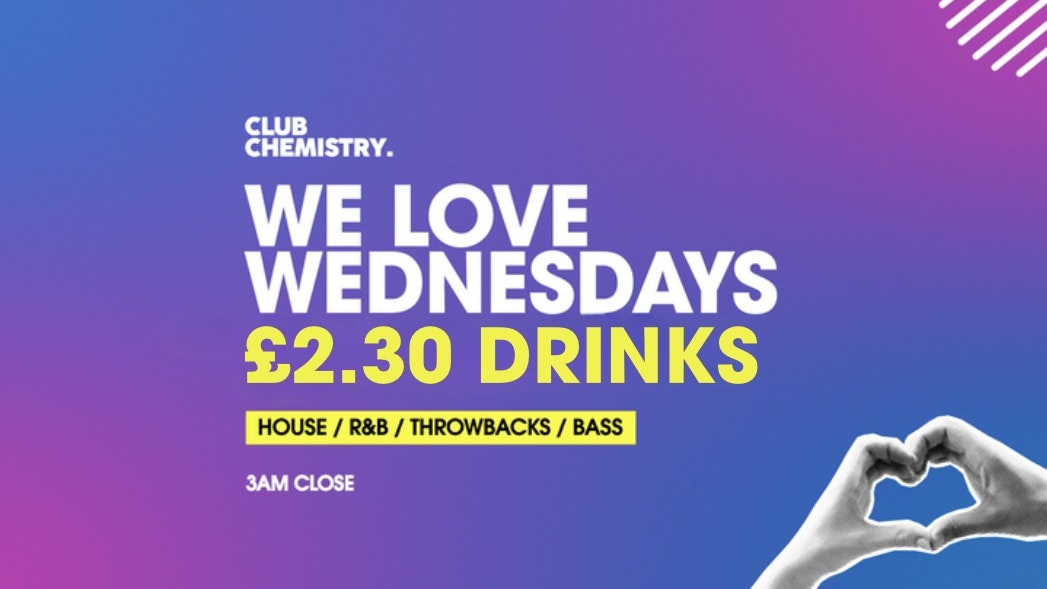 We Love Wednesdays  ∙  £2.30 DRINKS + 3AM CLOSE