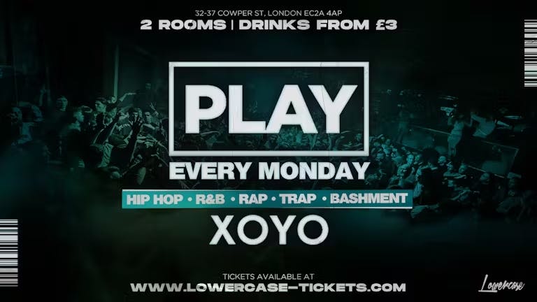 Play London @ XOYO - The Biggest Weekly Monday Student Night