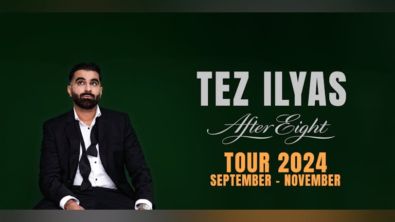 Tez Ilyas : After Eight - Leeds